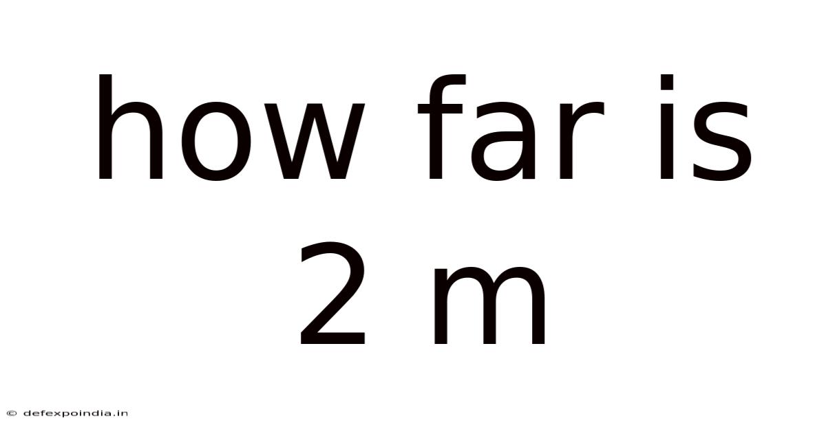 How Far Is 2 M