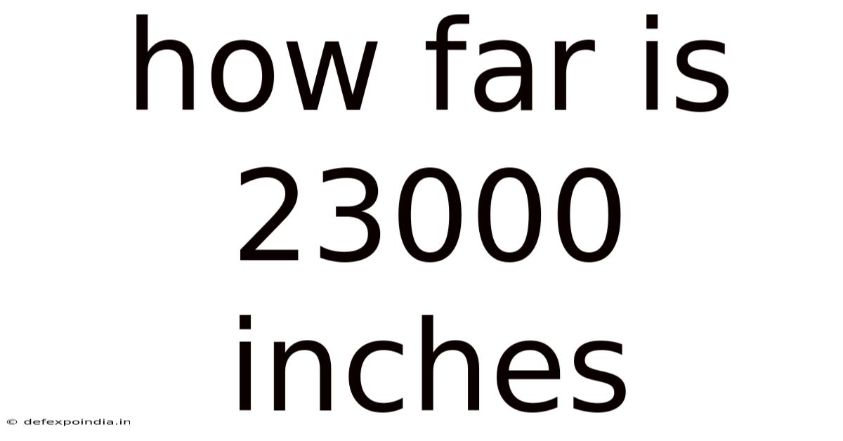 How Far Is 23000 Inches