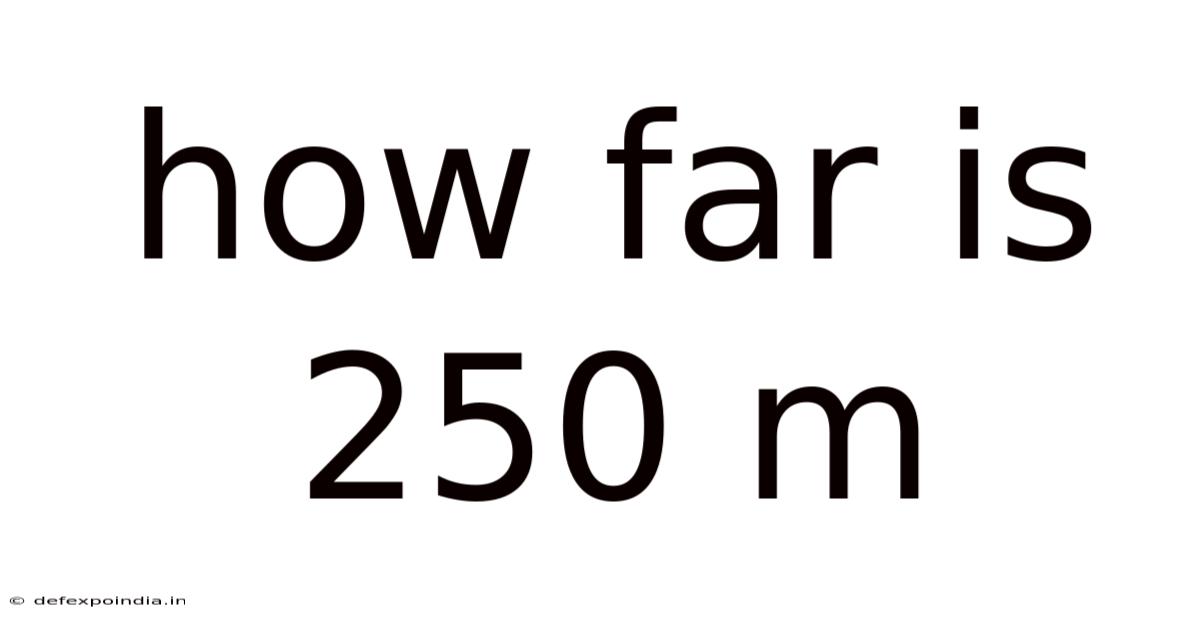 How Far Is 250 M