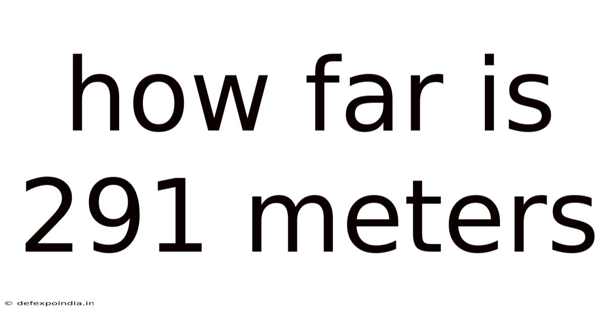 How Far Is 291 Meters
