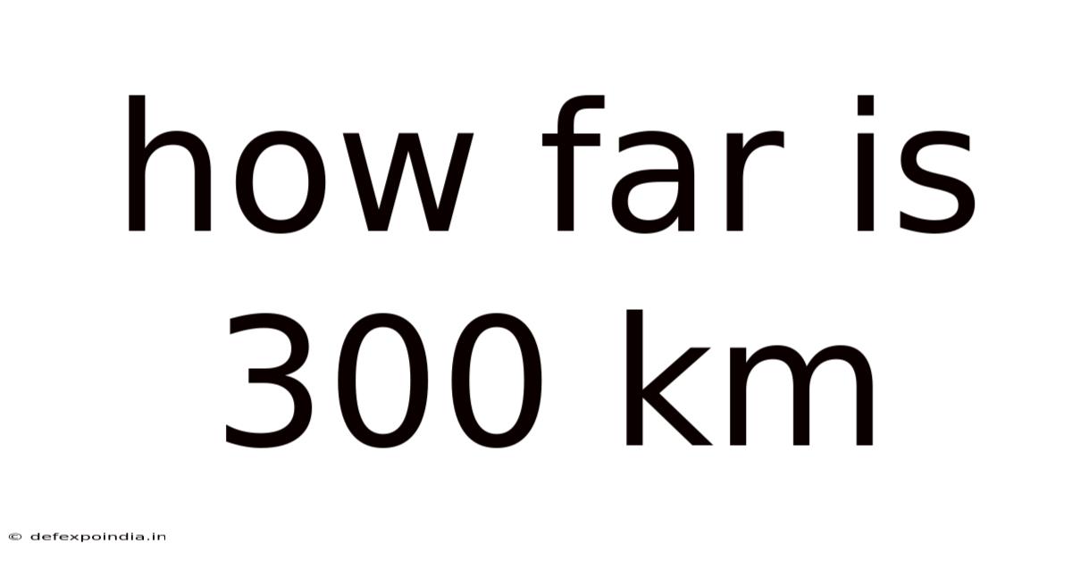 How Far Is 300 Km