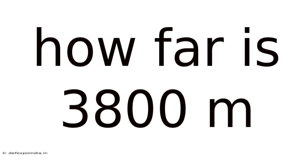 How Far Is 3800 M