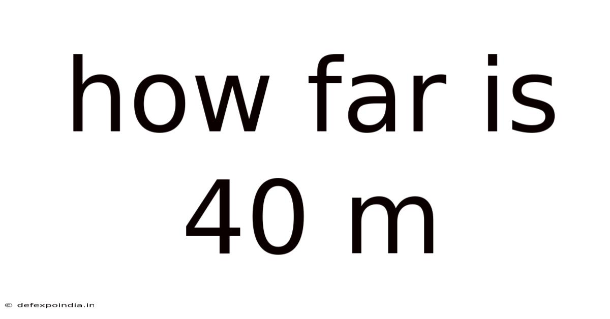 How Far Is 40 M
