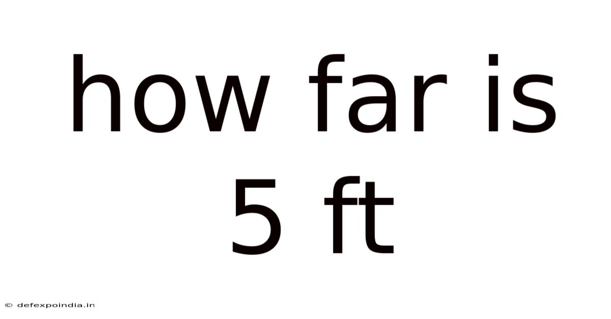 How Far Is 5 Ft