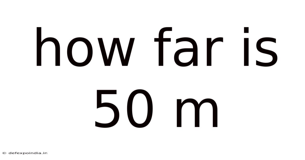 How Far Is 50 M