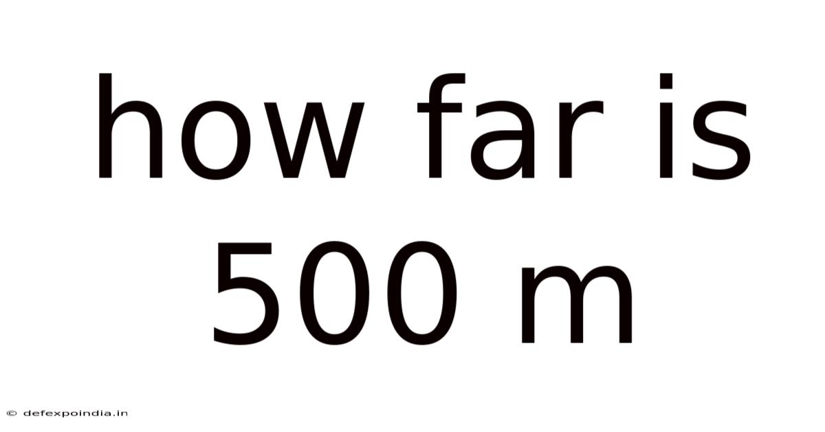 How Far Is 500 M
