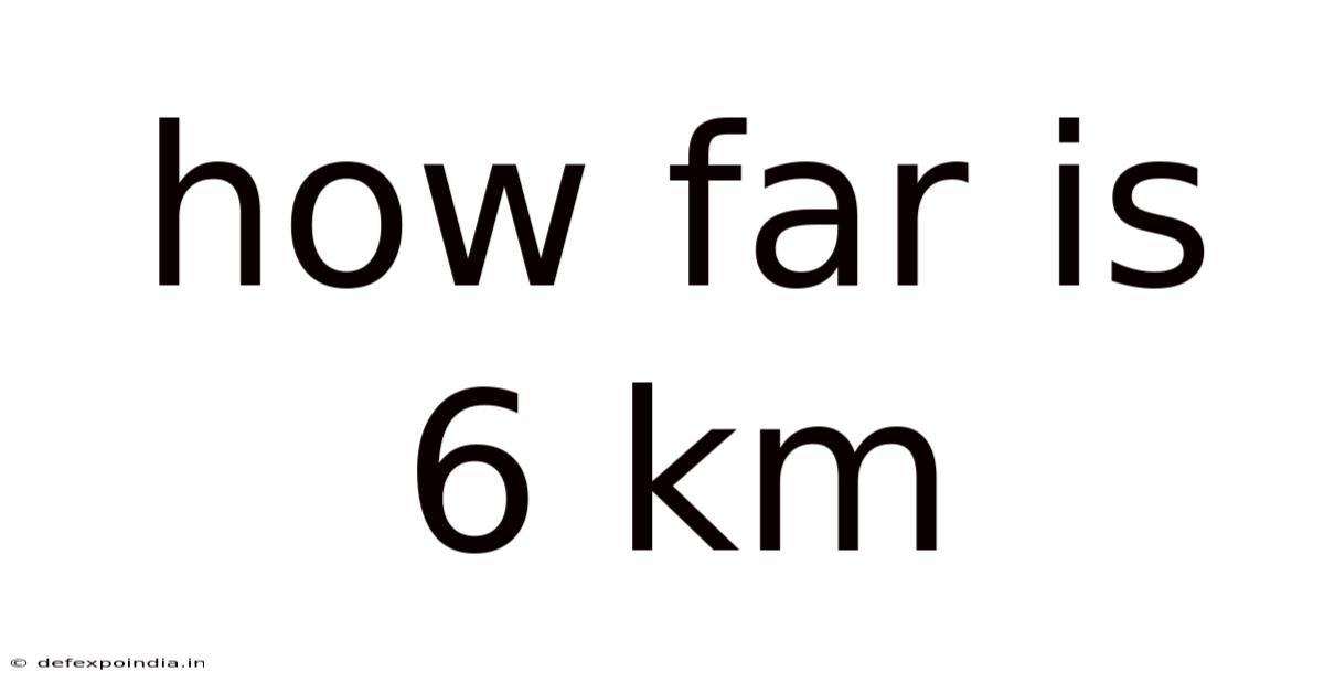 How Far Is 6 Km