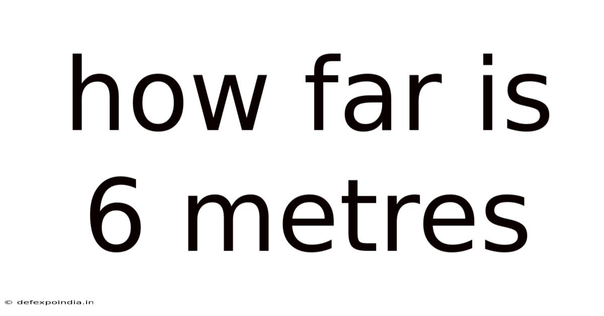 How Far Is 6 Metres