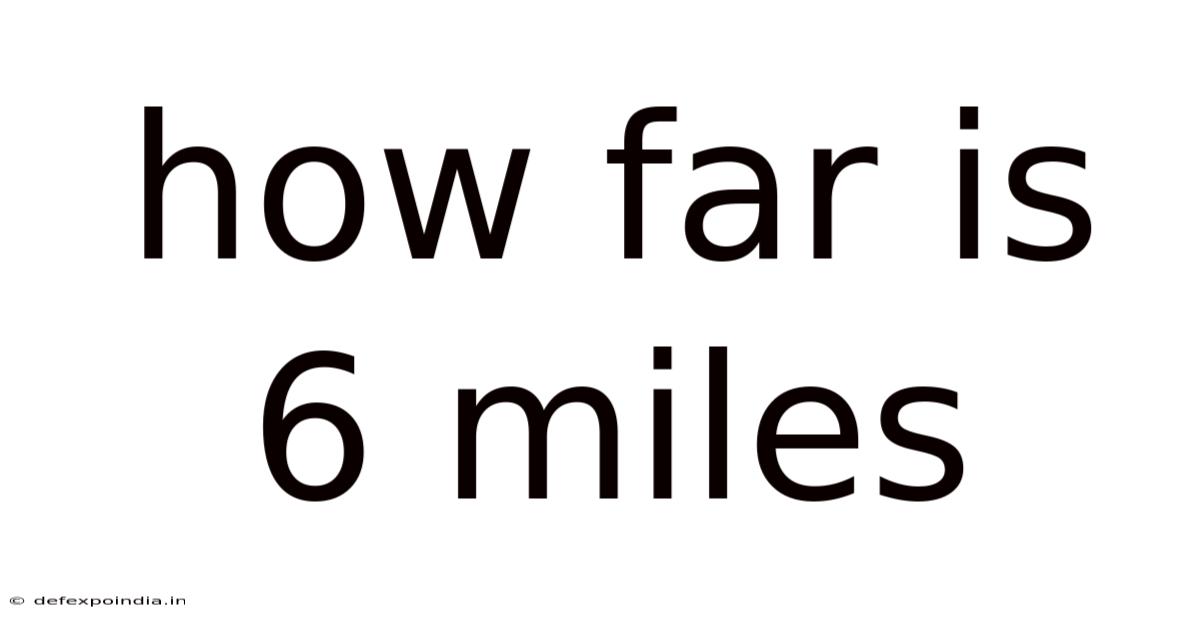 How Far Is 6 Miles