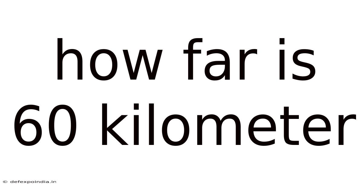 How Far Is 60 Kilometer