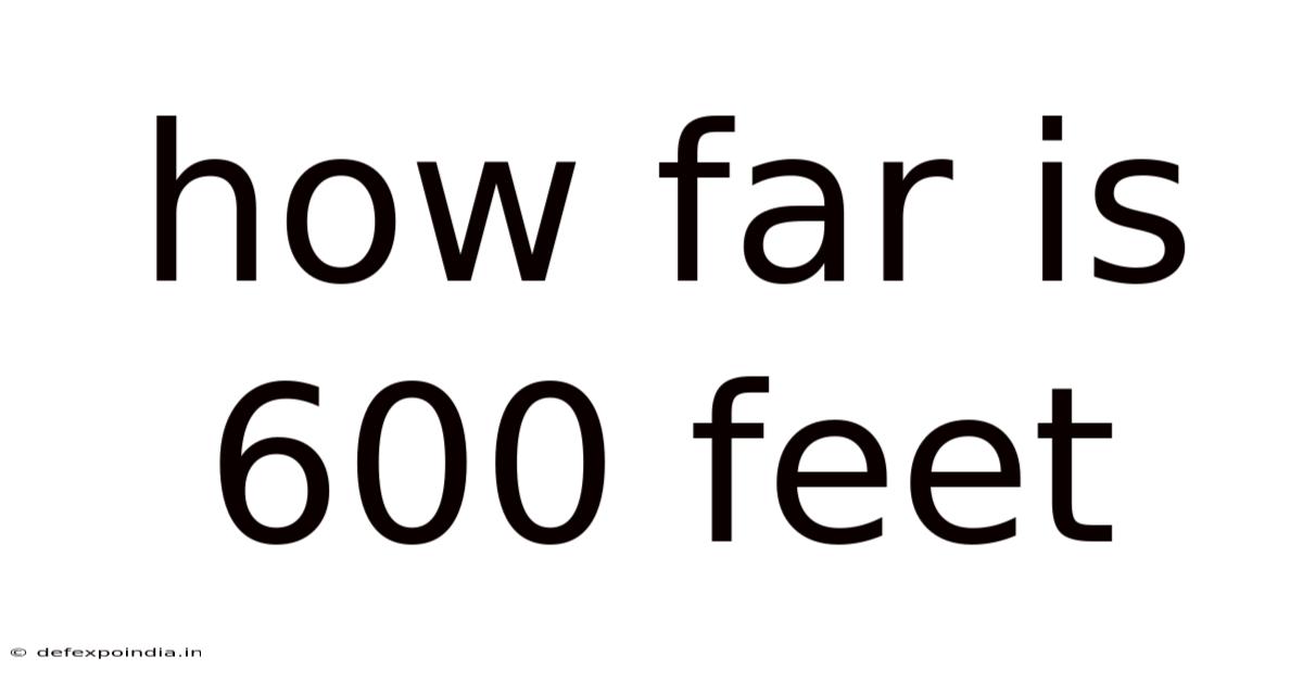 How Far Is 600 Feet