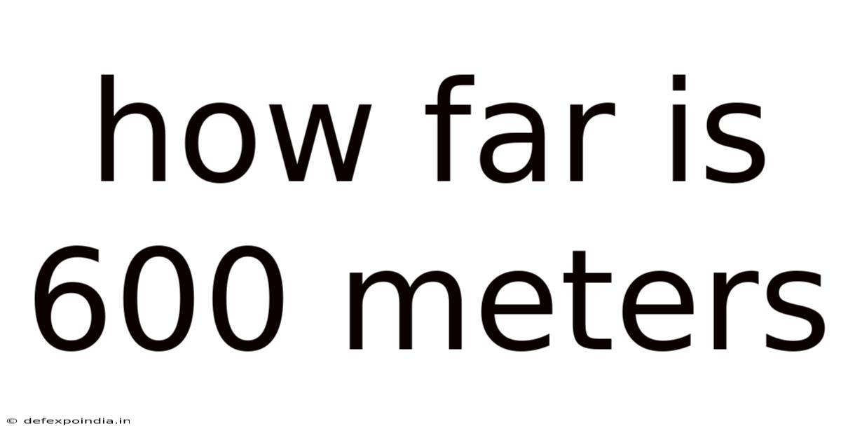 How Far Is 600 Meters