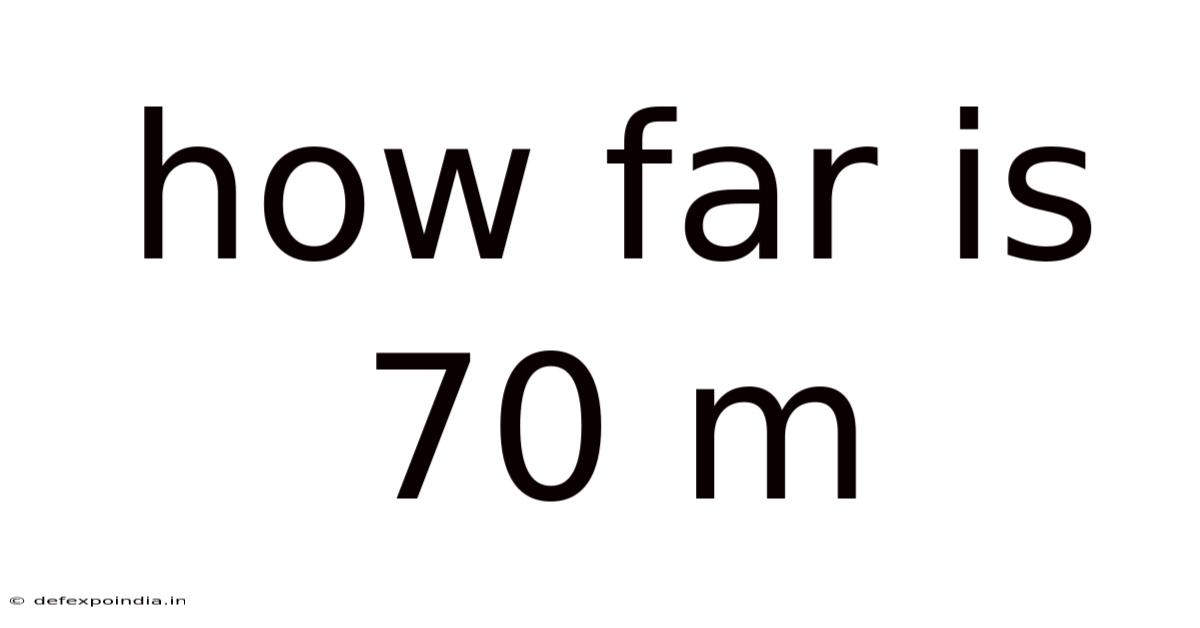 How Far Is 70 M