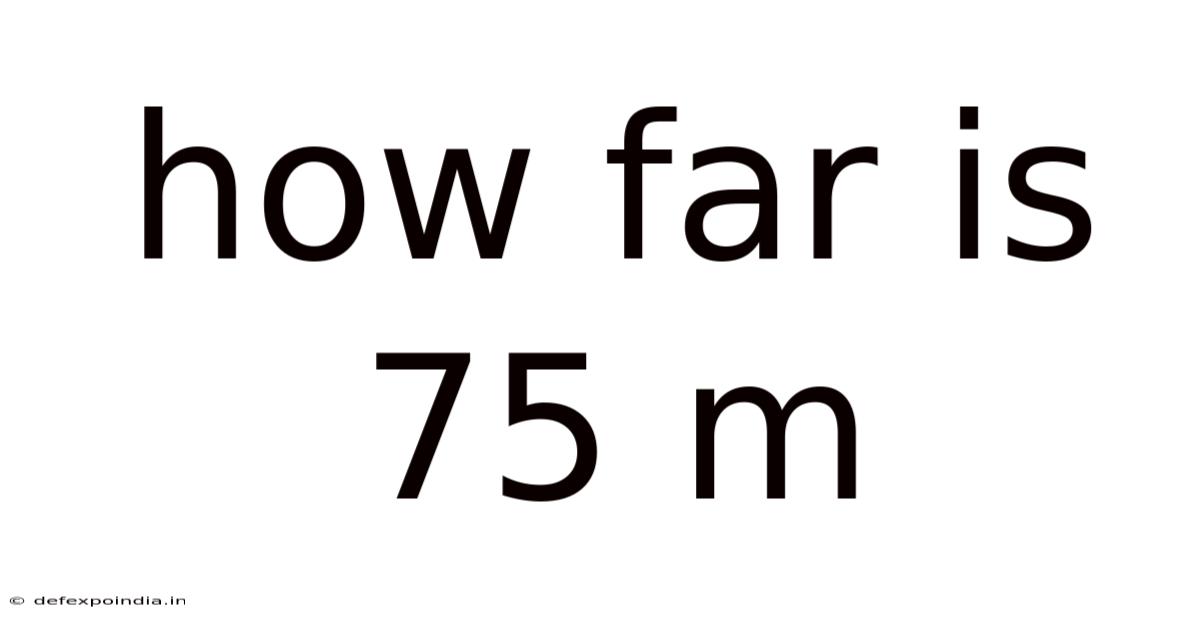 How Far Is 75 M