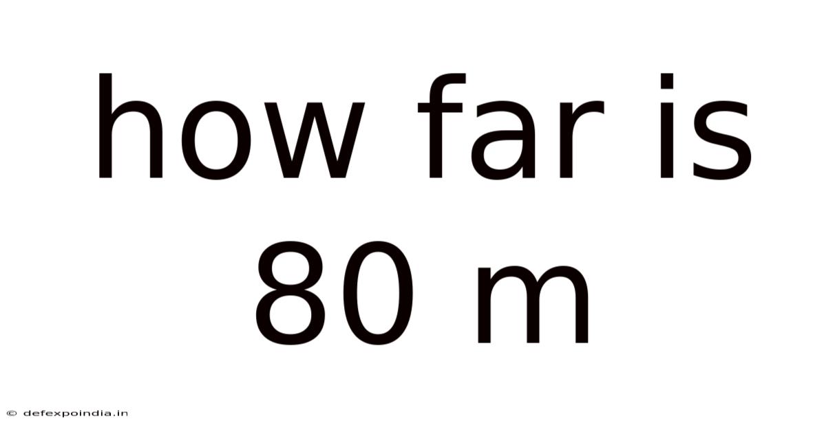 How Far Is 80 M