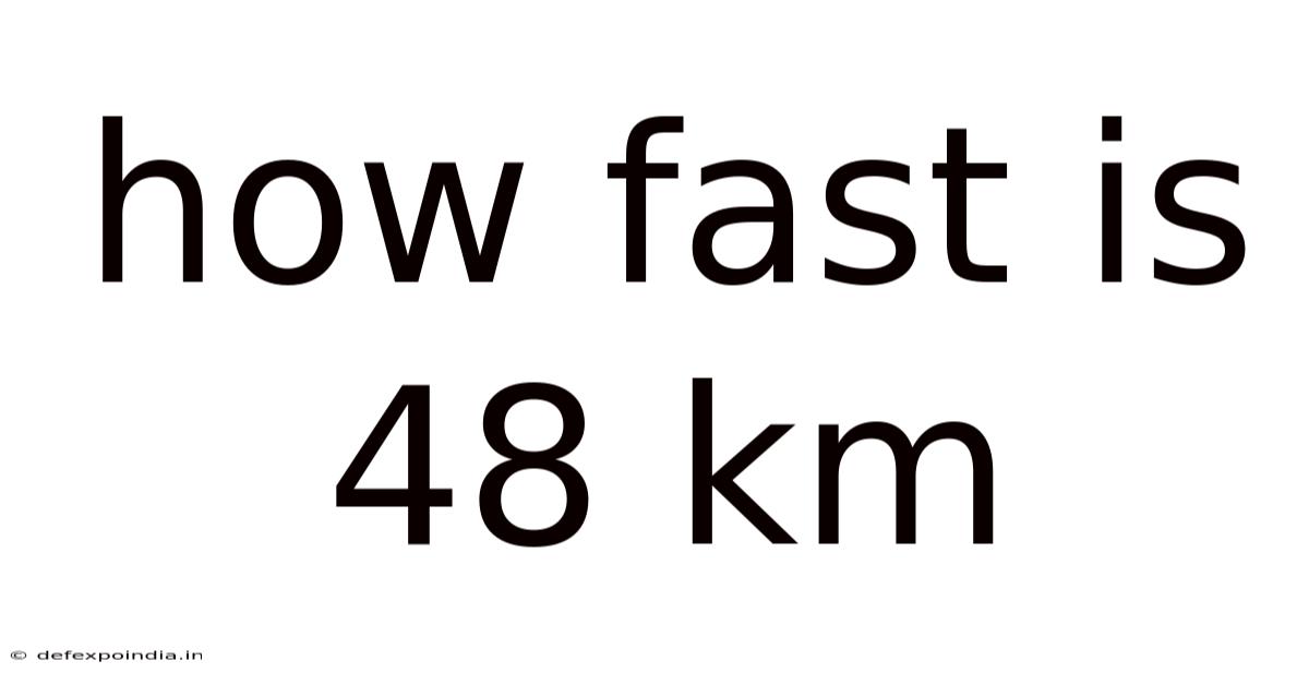 How Fast Is 48 Km
