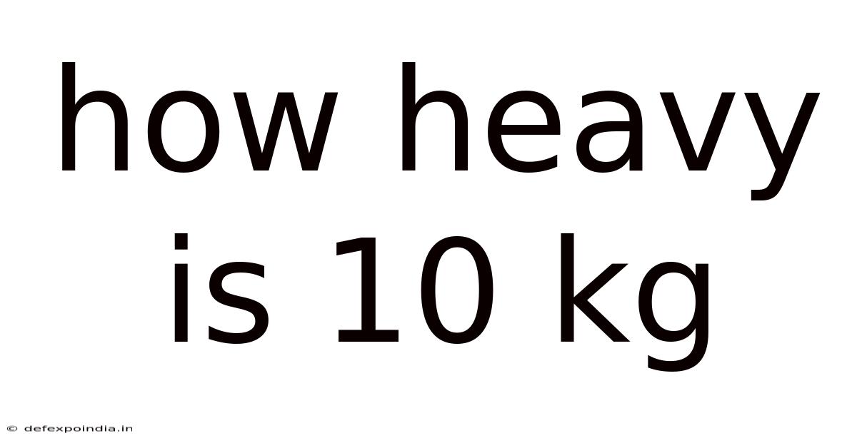 How Heavy Is 10 Kg