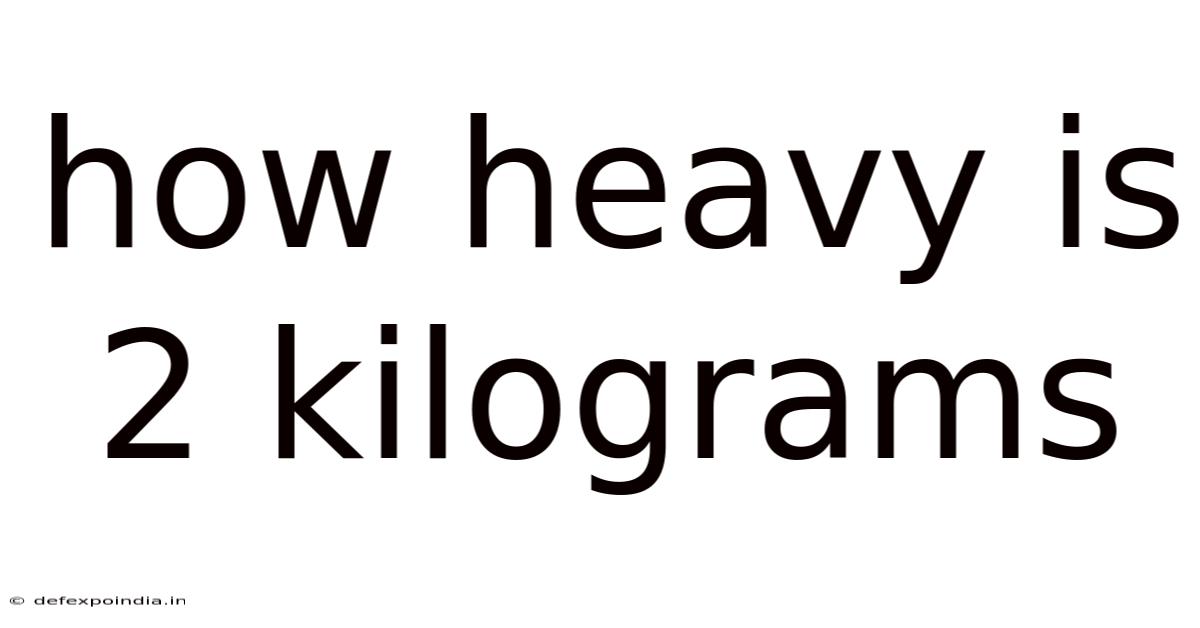 How Heavy Is 2 Kilograms