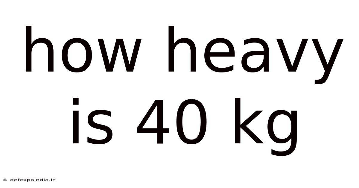 How Heavy Is 40 Kg