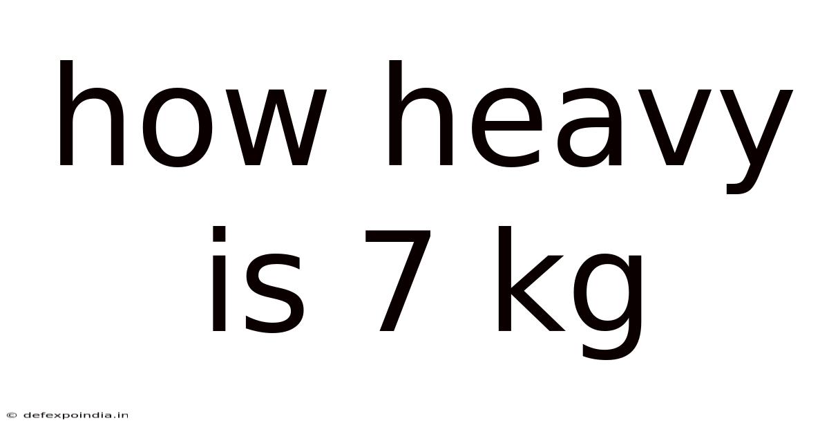 How Heavy Is 7 Kg