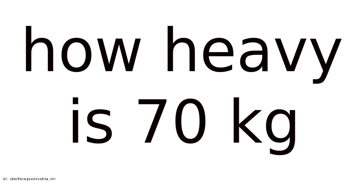 How Heavy Is 70 Kg