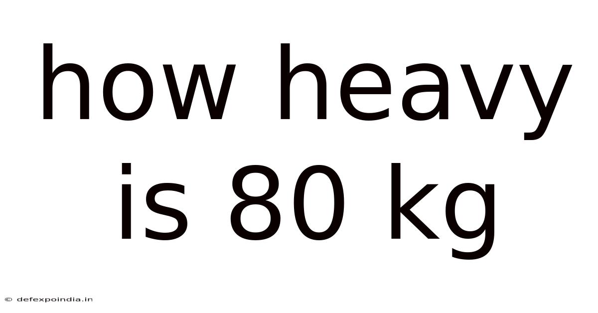 How Heavy Is 80 Kg