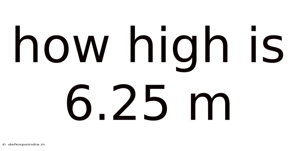 How High Is 6.25 M