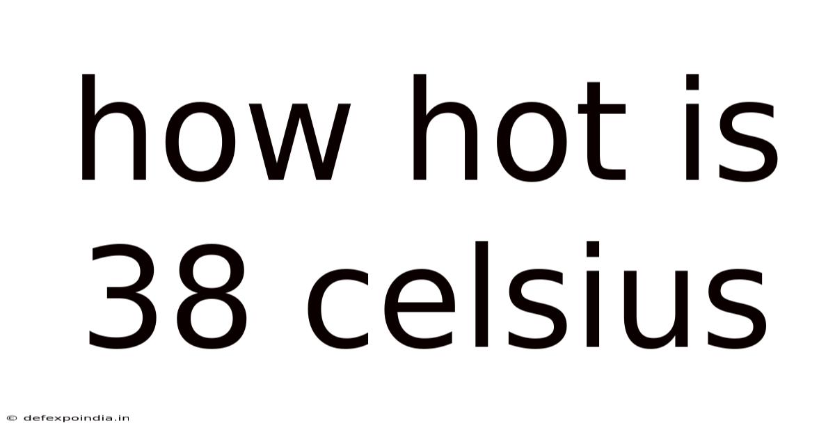 How Hot Is 38 Celsius