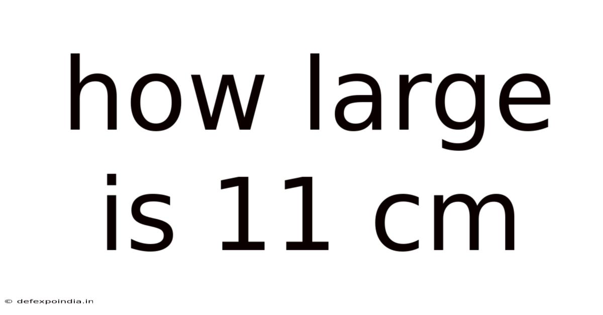 How Large Is 11 Cm
