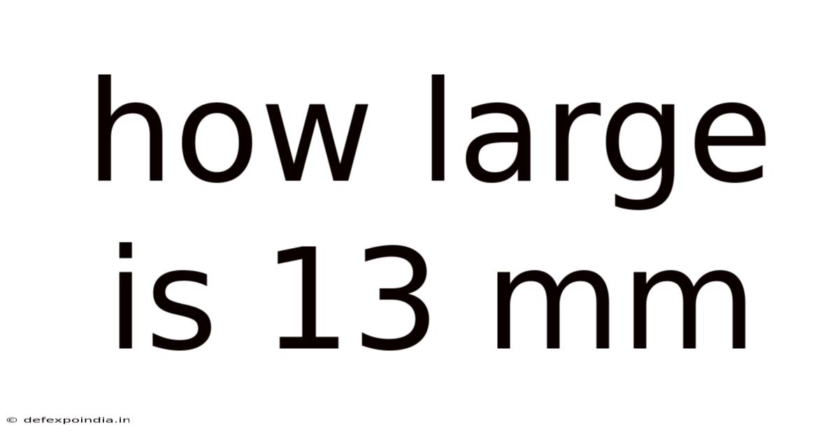 How Large Is 13 Mm