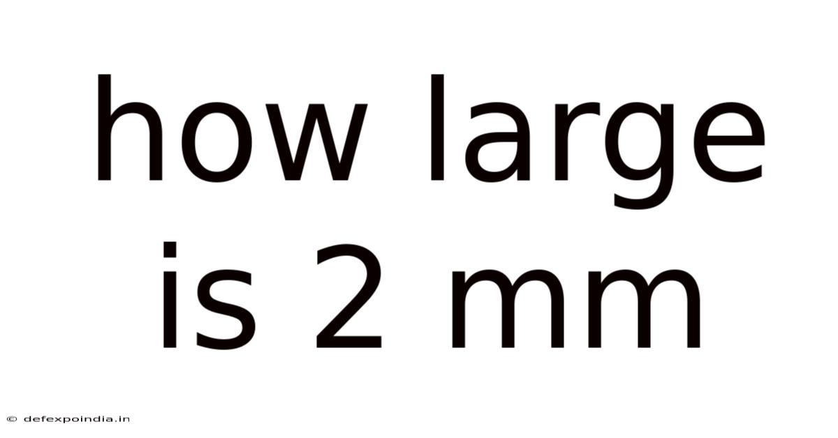 How Large Is 2 Mm