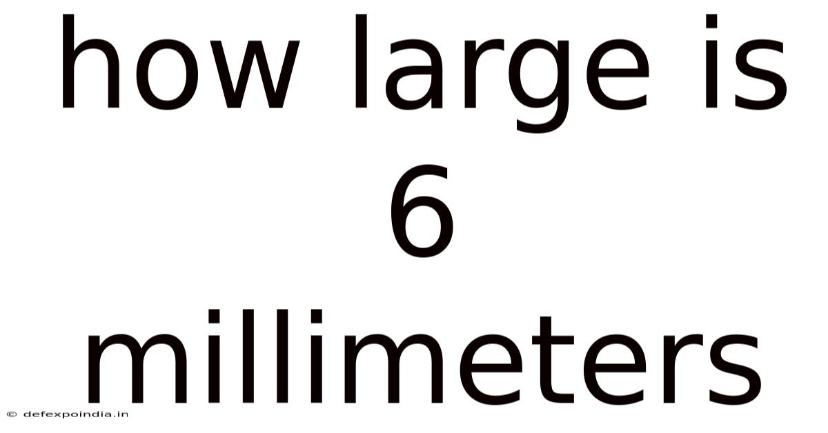 How Large Is 6 Millimeters