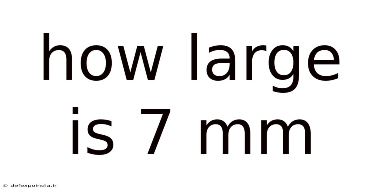 How Large Is 7 Mm
