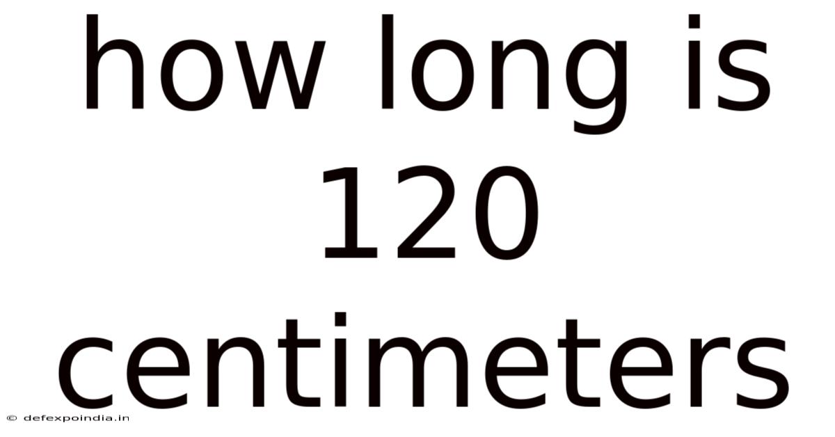 How Long Is 120 Centimeters