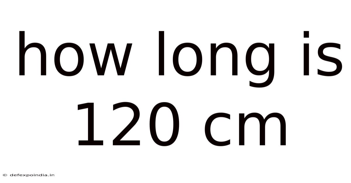 How Long Is 120 Cm