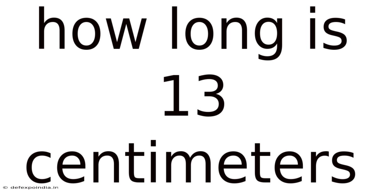 How Long Is 13 Centimeters