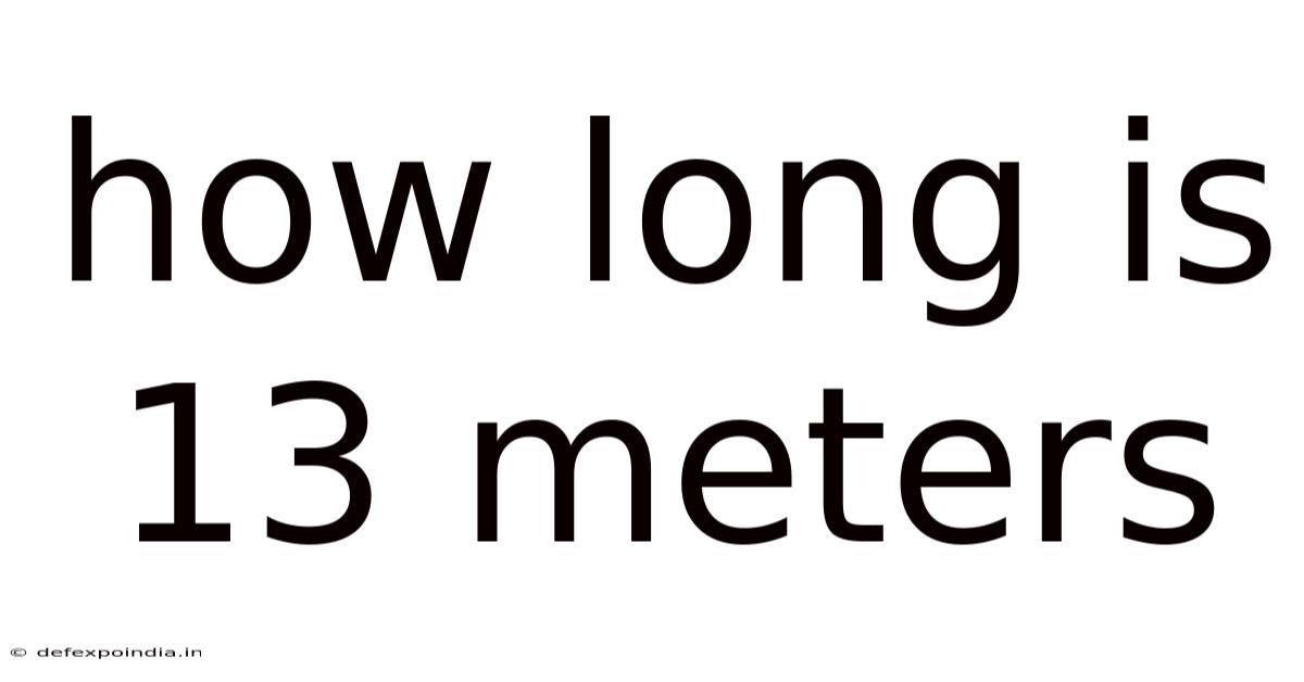 How Long Is 13 Meters