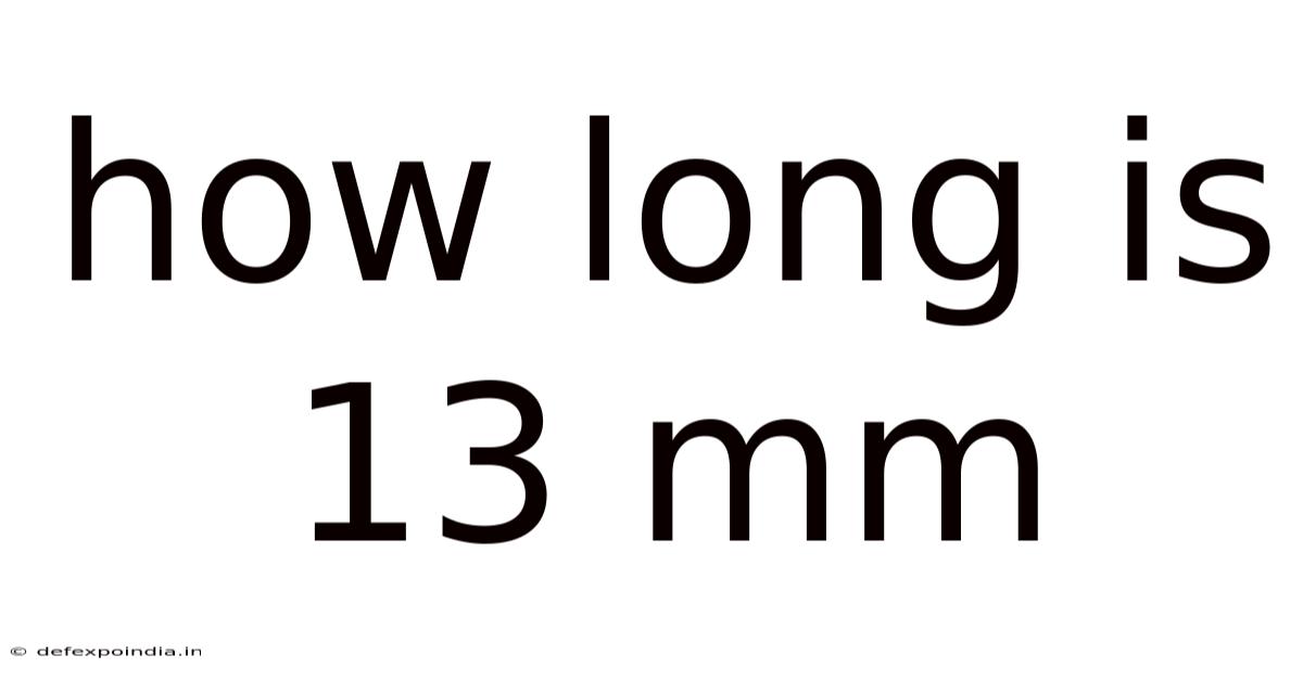 How Long Is 13 Mm