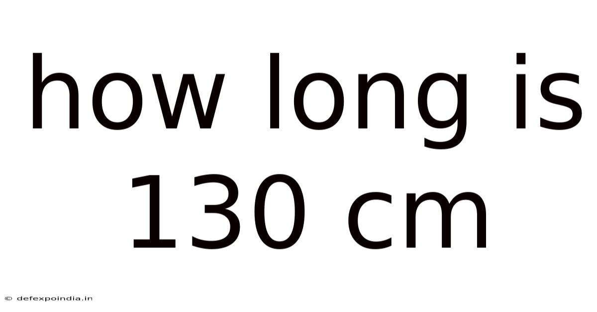 How Long Is 130 Cm