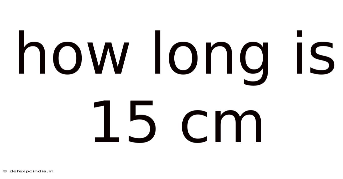 How Long Is 15 Cm