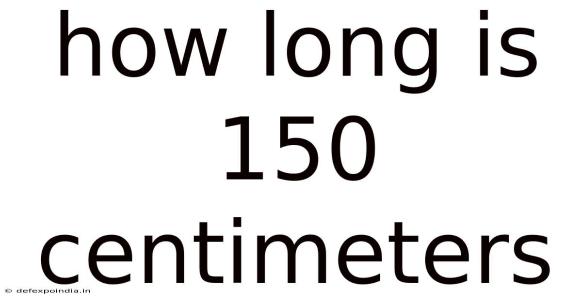 How Long Is 150 Centimeters