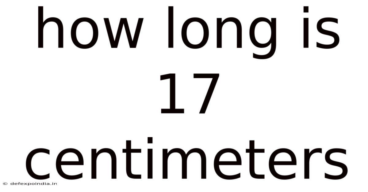 How Long Is 17 Centimeters