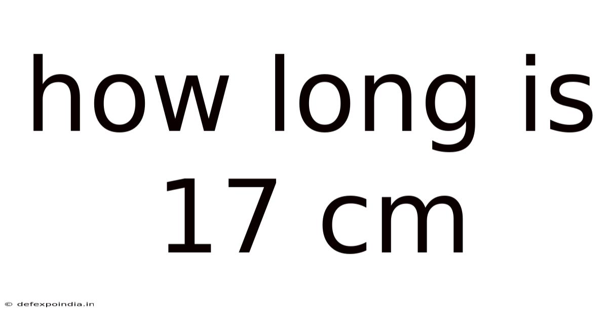 How Long Is 17 Cm