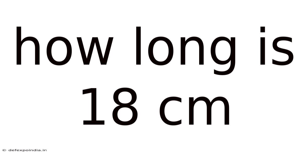 How Long Is 18 Cm