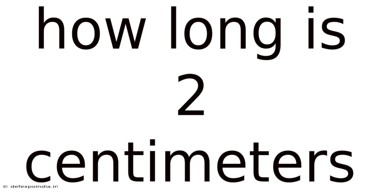 How Long Is 2 Centimeters