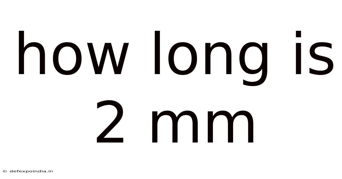 How Long Is 2 Mm