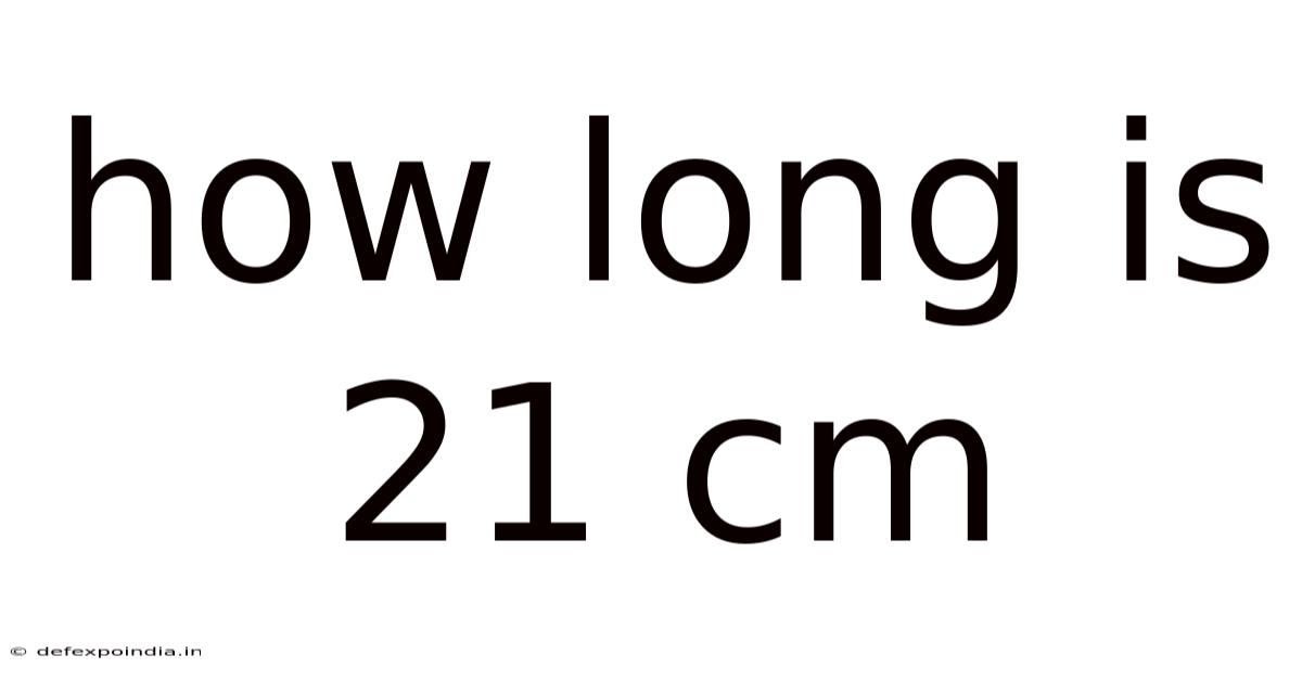 How Long Is 21 Cm
