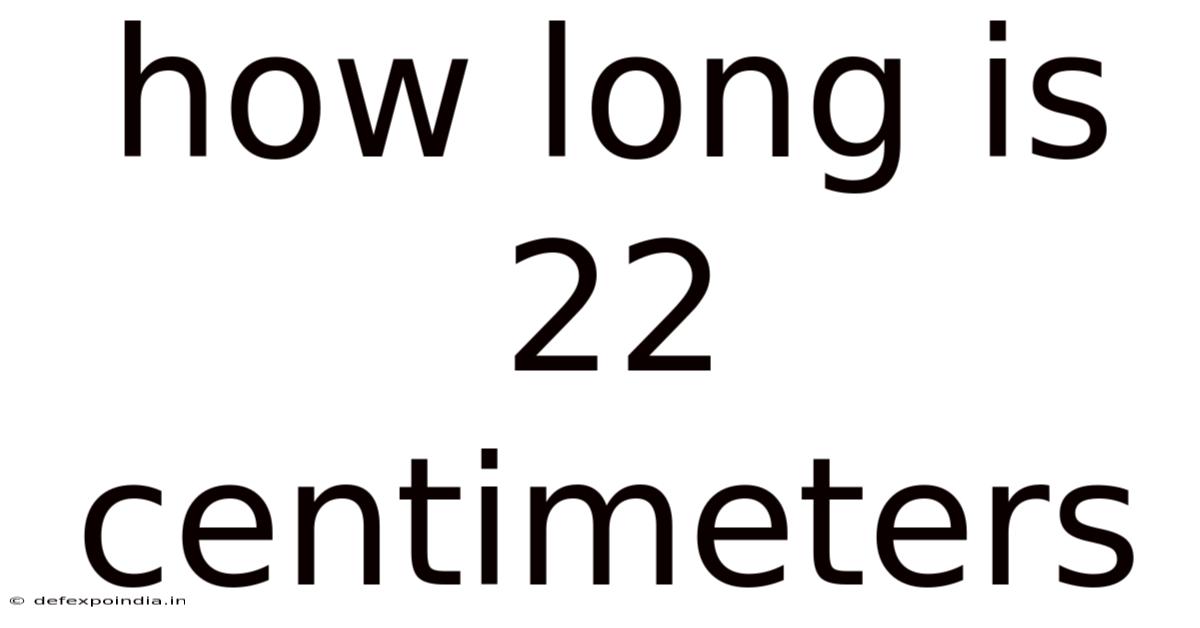 How Long Is 22 Centimeters