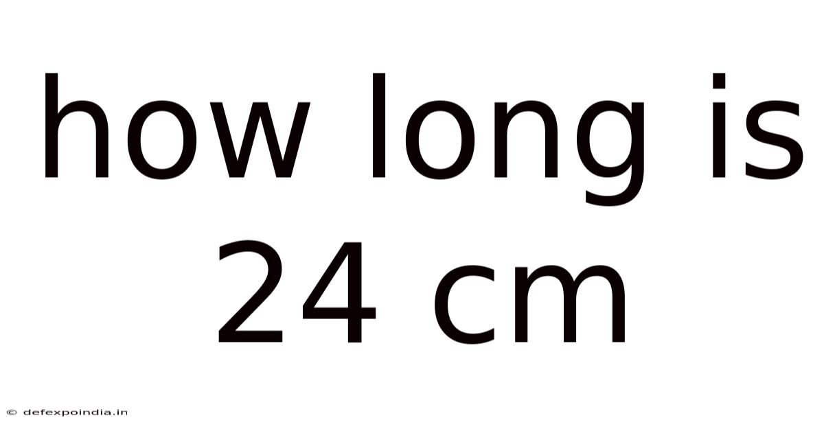 How Long Is 24 Cm