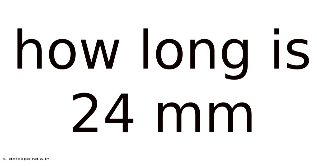 How Long Is 24 Mm